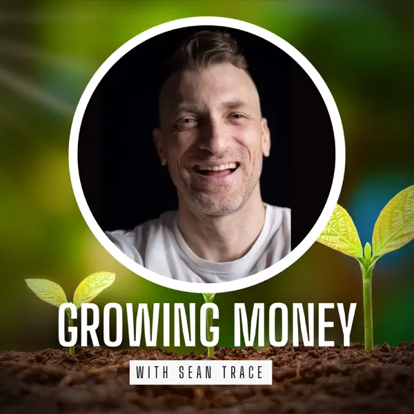 Growing Money with Sean Trace Podcast artwork